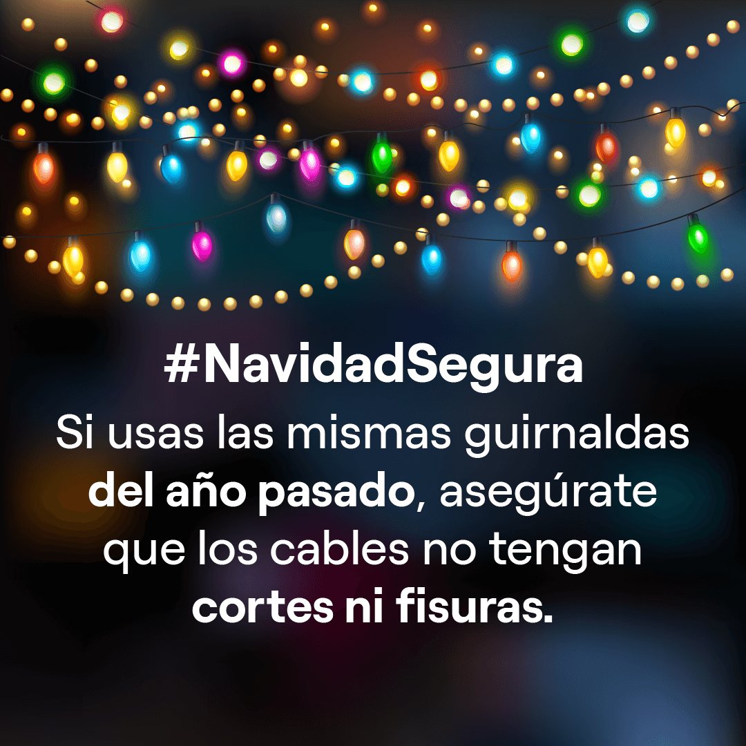 Si usas las mismas guirnaldas del año pasado, asegúrate que los cables no tengan cortes ni fisuras.